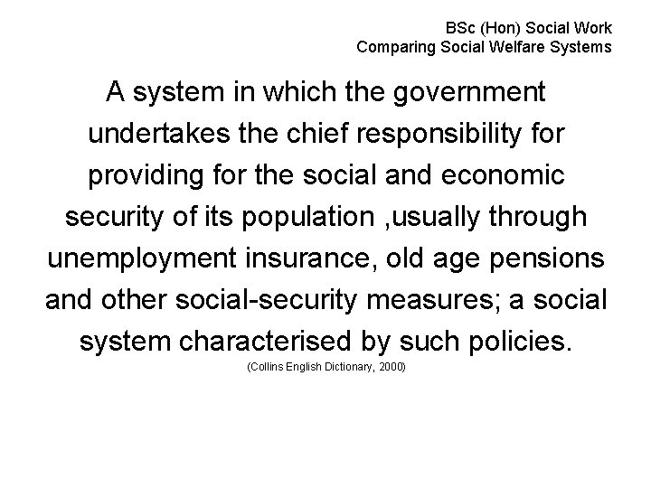 BSc (Hon) Social Work Comparing Social Welfare Systems A system in which the government