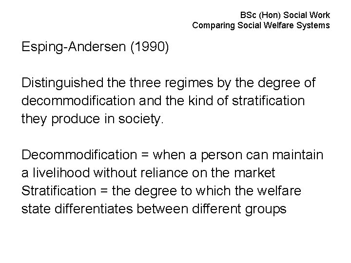 BSc (Hon) Social Work Comparing Social Welfare Systems Esping-Andersen (1990) Distinguished the three regimes