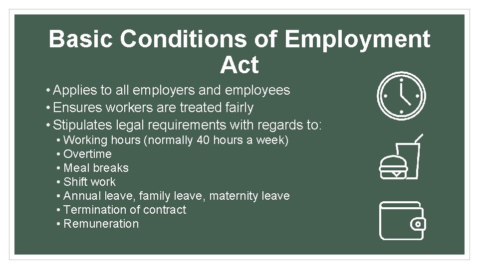 Basic Conditions of Employment Act • Applies to all employers and employees • Ensures