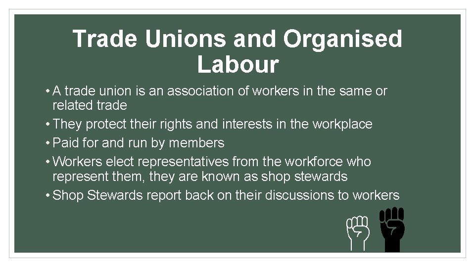 Trade Unions and Organised Labour • A trade union is an association of workers