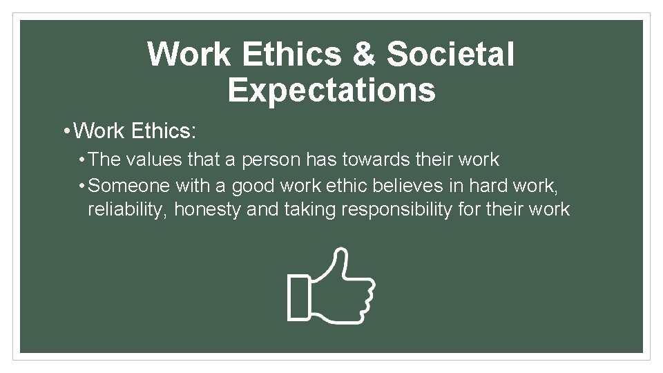 Work Ethics & Societal Expectations • Work Ethics: • The values that a person