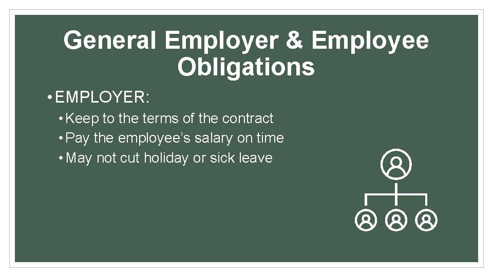 General Employer & Employee Obligations • EMPLOYER: • Keep to the terms of the