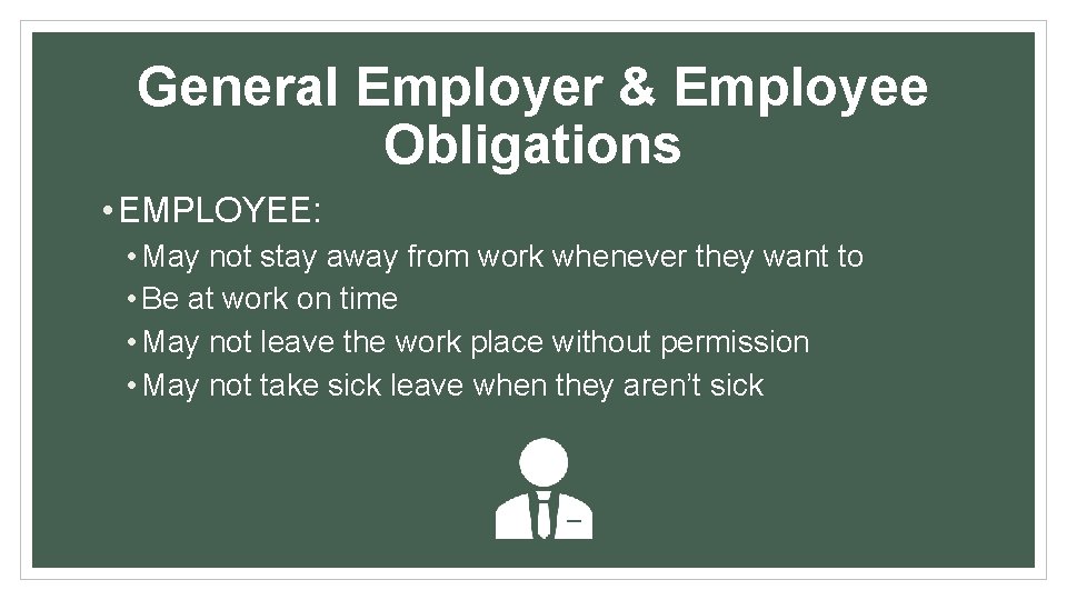 General Employer & Employee Obligations • EMPLOYEE: • May not stay away from work