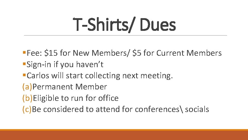 T-Shirts/ Dues §Fee: $15 for New Members/ $5 for Current Members §Sign-in if you