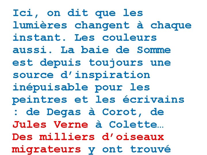 Ici, on dit que les lumières changent à chaque instant. Les couleurs aussi. La