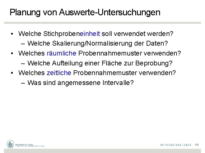 Planung von Auswerte-Untersuchungen • Welche Stichprobeneinheit soll verwendet werden? – Welche Skalierung/Normalisierung der Daten?