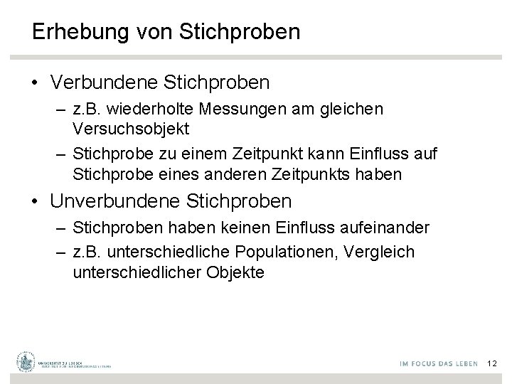 Erhebung von Stichproben • Verbundene Stichproben – z. B. wiederholte Messungen am gleichen Versuchsobjekt