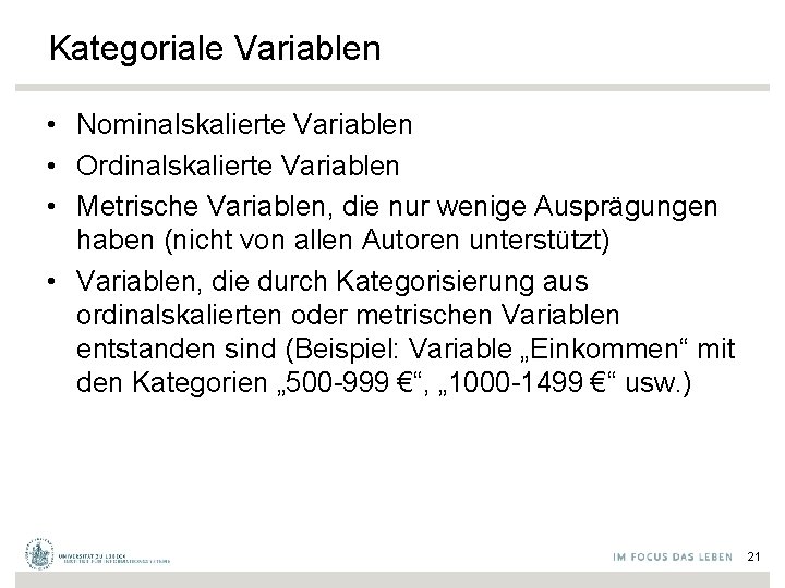 Kategoriale Variablen • Nominalskalierte Variablen • Ordinalskalierte Variablen • Metrische Variablen, die nur wenige