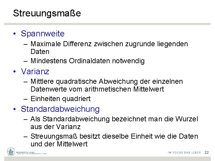 Streuungsmaße • Spannweite – Maximale Differenz zwischen zugrunde liegenden Daten – Mindestens Ordinaldaten notwendig