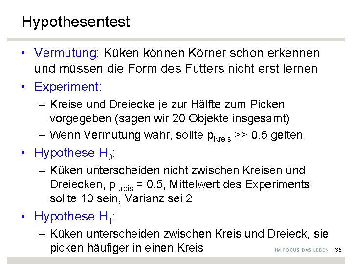 Hypothesentest • Vermutung: Küken können Körner schon erkennen und müssen die Form des Futters