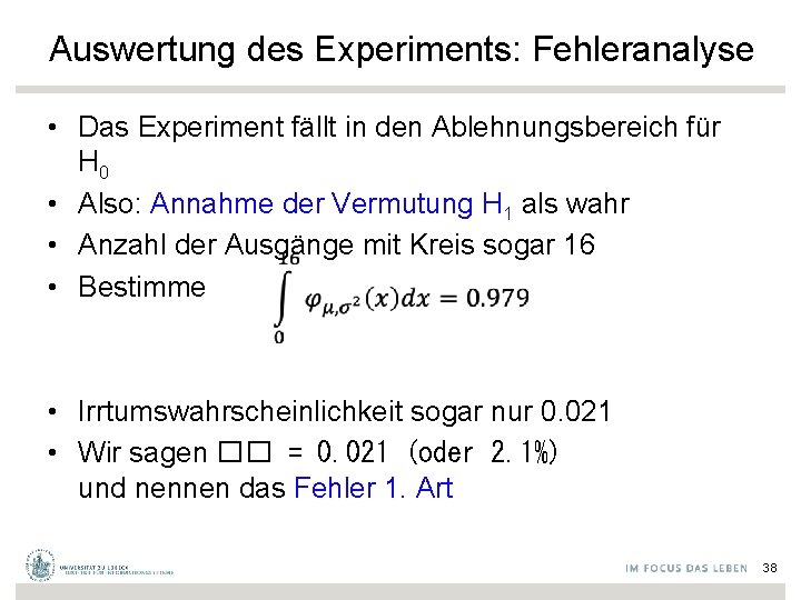 Auswertung des Experiments: Fehleranalyse • Das Experiment fällt in den Ablehnungsbereich für H 0