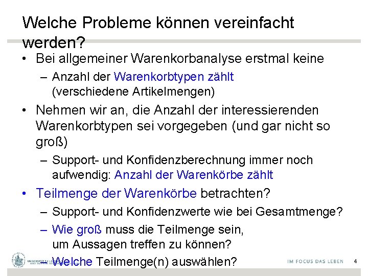 Welche Probleme können vereinfacht werden? • Bei allgemeiner Warenkorbanalyse erstmal keine – Anzahl der