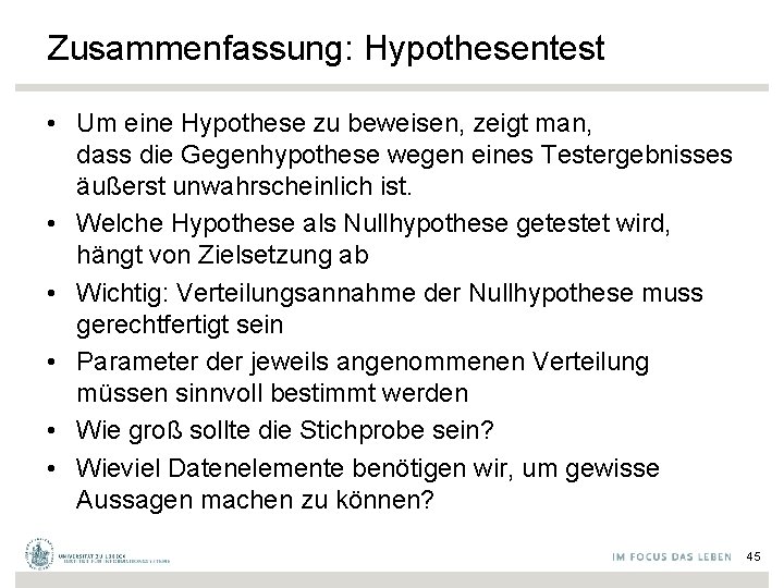 Zusammenfassung: Hypothesentest • Um eine Hypothese zu beweisen, zeigt man, dass die Gegenhypothese wegen