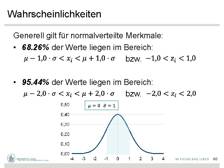 Wahrscheinlichkeiten Generell gilt für normalverteilte Merkmale: • 68. 26% der Werte liegen im Bereich: