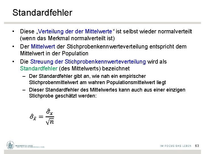 Standardfehler • Diese „Verteilung der Mittelwerte“ ist selbst wieder normalverteilt (wenn das Merkmal normalverteilt