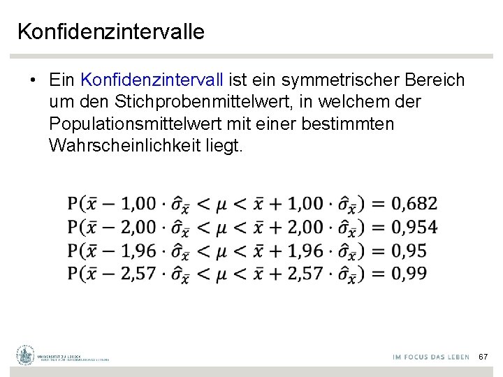 Konfidenzintervalle • Ein Konfidenzintervall ist ein symmetrischer Bereich um den Stichprobenmittelwert, in welchem der