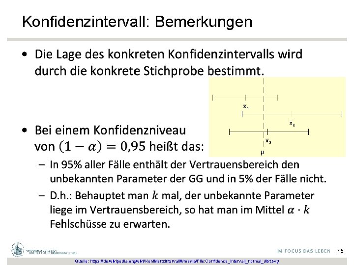 Konfidenzintervall: Bemerkungen • 75 Quelle: https: //de. wikipedia. org/wiki/Konfidenzintervall#/media/File: Confidence_intervall_normal_dist. svg 