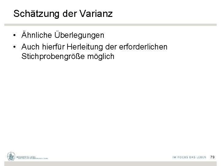 Schätzung der Varianz • Ähnliche Überlegungen • Auch hierfür Herleitung der erforderlichen Stichprobengröße möglich