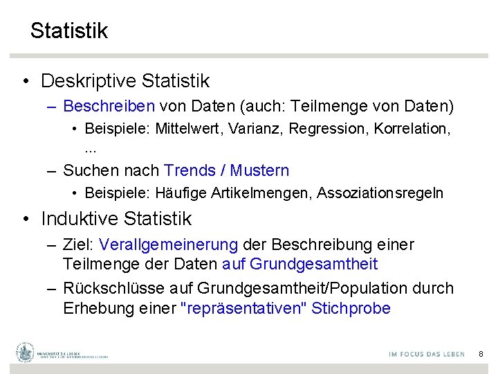 Statistik • Deskriptive Statistik – Beschreiben von Daten (auch: Teilmenge von Daten) • Beispiele: