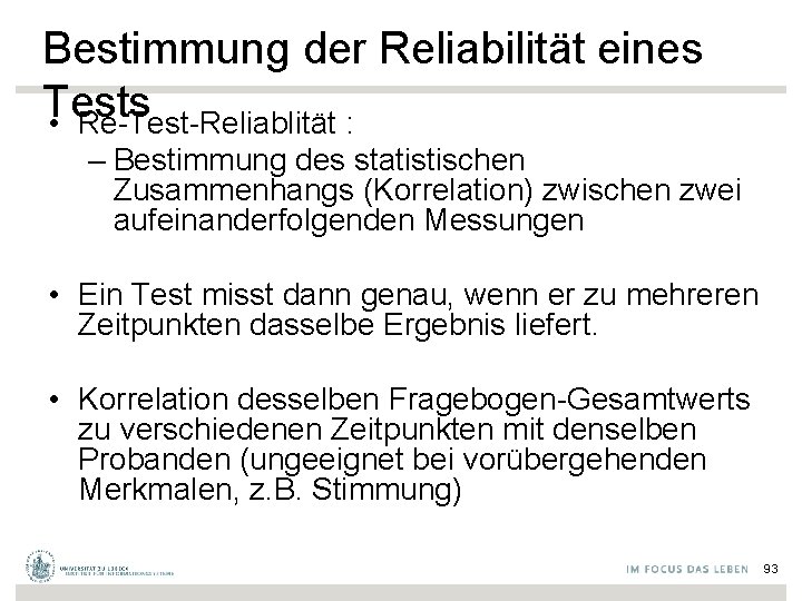 Bestimmung der Reliabilität eines Tests • Re-Test-Reliablität : – Bestimmung des statistischen Zusammenhangs (Korrelation)