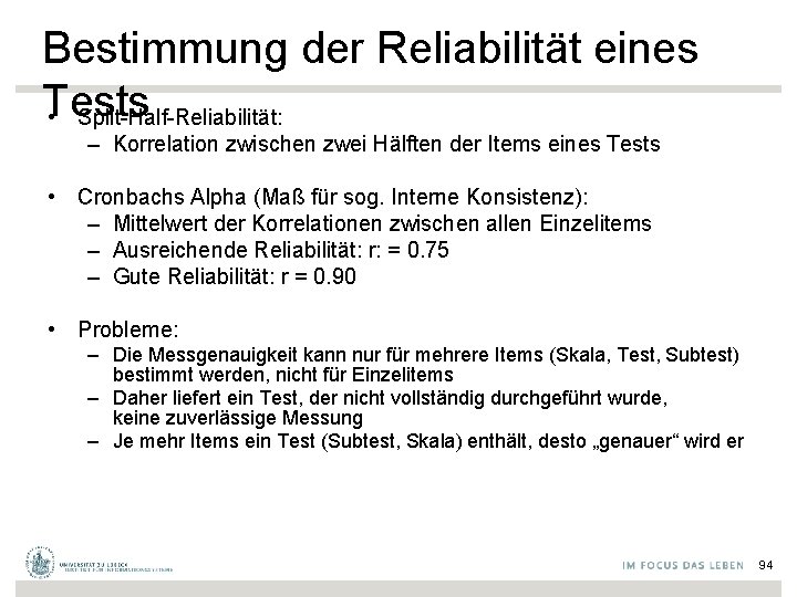 Bestimmung der Reliabilität eines Tests • Split-Half-Reliabilität: – Korrelation zwischen zwei Hälften der Items