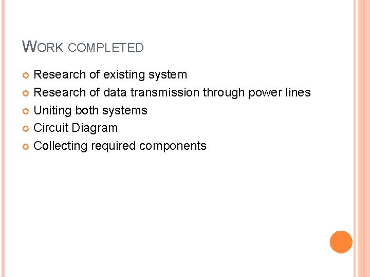 WORK COMPLETED Research of existing system Research of data transmission through power lines Uniting