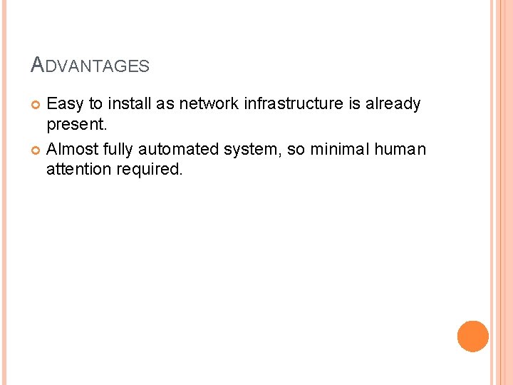 ADVANTAGES Easy to install as network infrastructure is already present. Almost fully automated system,