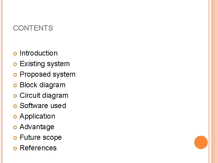 CONTENTS Introduction Existing system Proposed system Block diagram Circuit diagram Software used Application Advantage