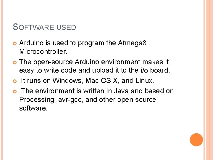 SOFTWARE USED Arduino is used to program the Atmega 8 Microcontroller. The open-source Arduino