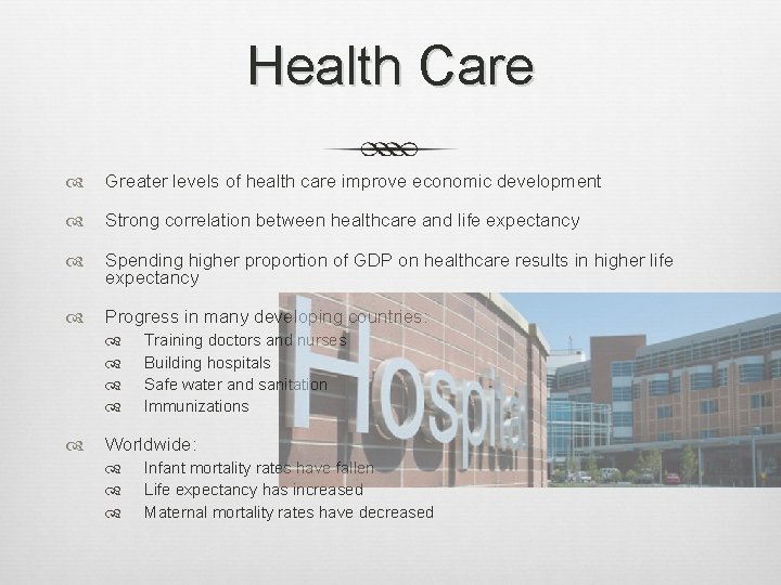 Health Care Greater levels of health care improve economic development Strong correlation between healthcare