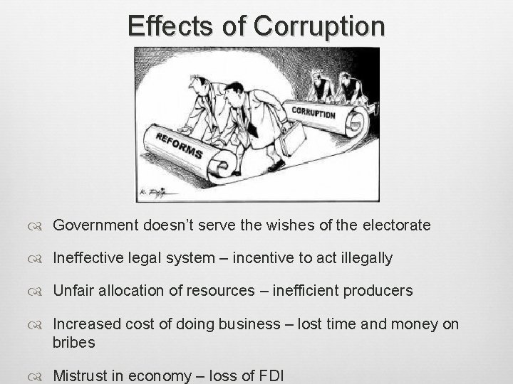 Effects of Corruption Government doesn’t serve the wishes of the electorate Ineffective legal system