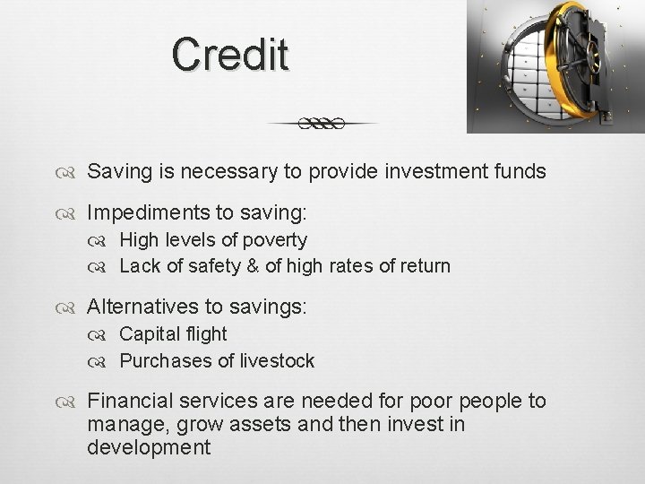 Credit Saving is necessary to provide investment funds Impediments to saving: High levels of