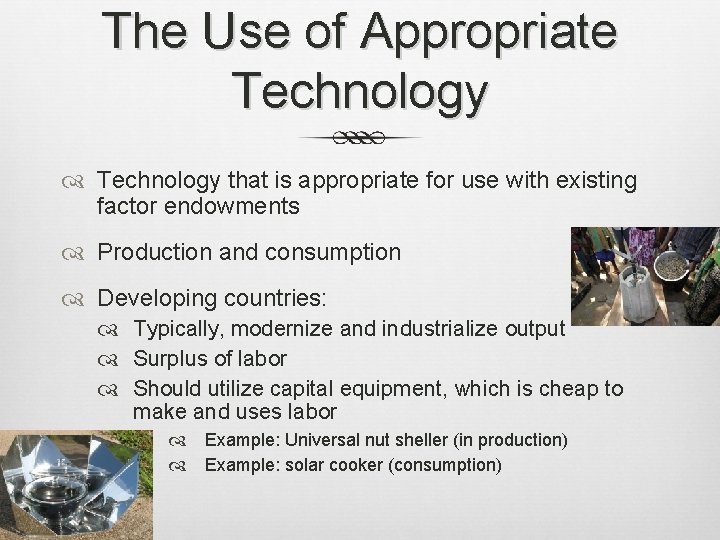 The Use of Appropriate Technology that is appropriate for use with existing factor endowments