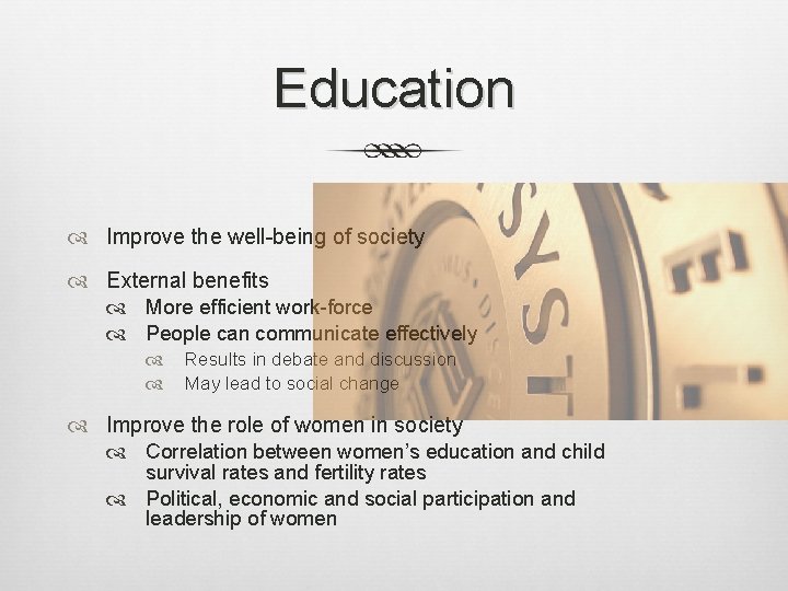 Education Improve the well-being of society External benefits More efficient work-force People can communicate