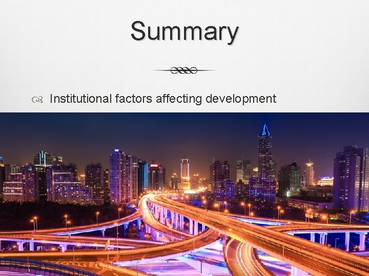 Summary Institutional factors affecting development 