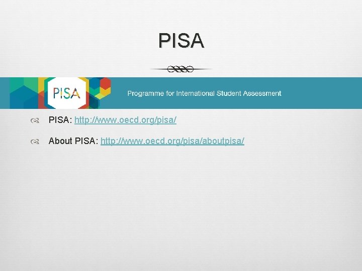 PISA PISA: http: //www. oecd. org/pisa/ About PISA: http: //www. oecd. org/pisa/aboutpisa/ 