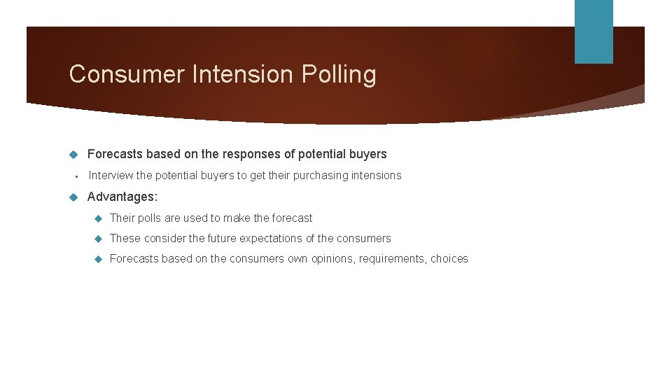 Consumer Intension Polling • Forecasts based on the responses of potential buyers Interview the