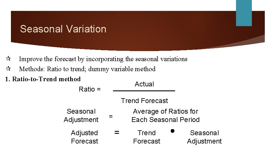 Seasonal Variation ¶ Improve the forecast by incorporating the seasonal variations ¶ Methods: Ratio