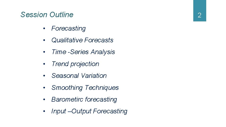 Session Outline 2 • Forecasting • Qualitative Forecasts • Time -Series Analysis • Trend