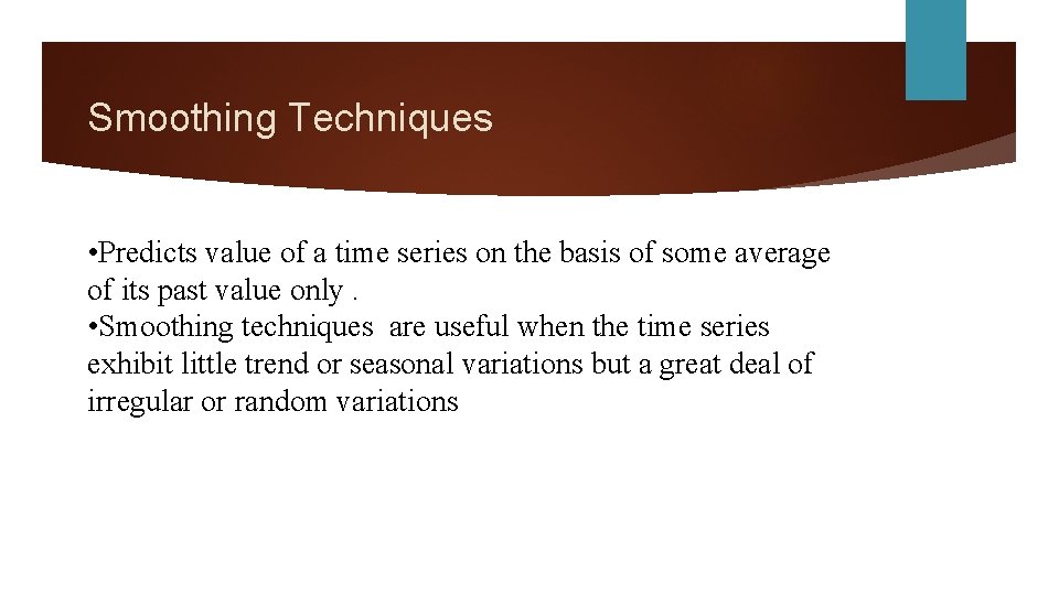 Smoothing Techniques • Predicts value of a time series on the basis of some