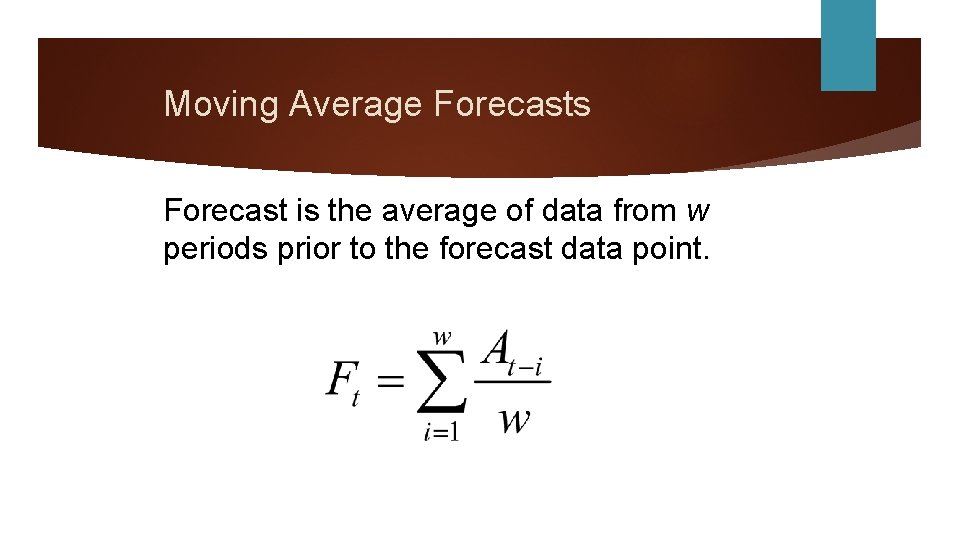 Moving Average Forecasts Forecast is the average of data from w periods prior to