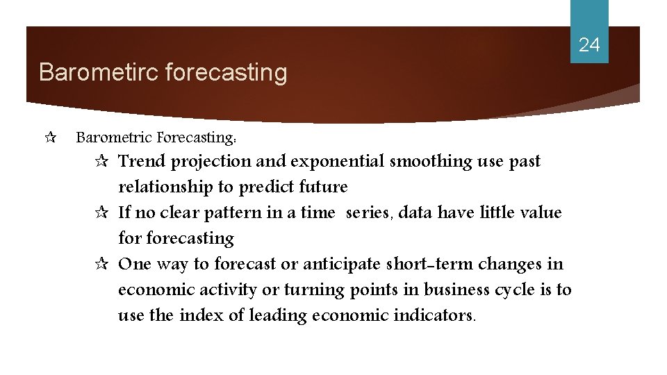 24 Barometirc forecasting ¶ Barometric Forecasting: ¶ Trend projection and exponential smoothing use past
