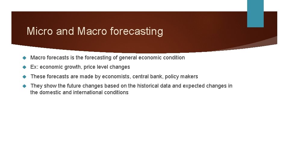 Micro and Macro forecasting Macro forecasts is the forecasting of general economic condition Ex: