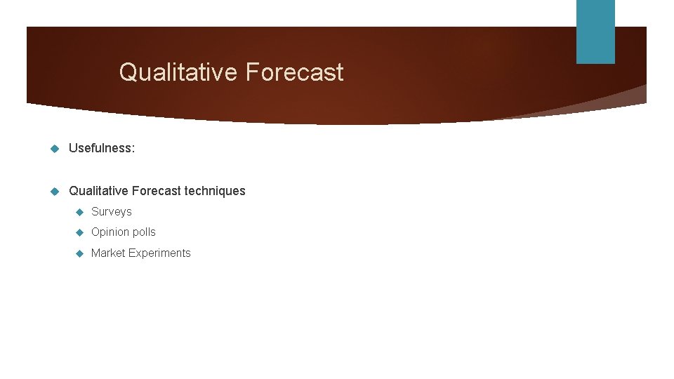 Qualitative Forecast Usefulness: Qualitative Forecast techniques Surveys Opinion polls Market Experiments 