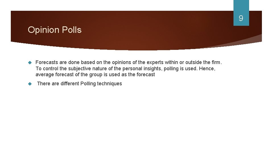 9 Opinion Polls Forecasts are done based on the opinions of the experts within