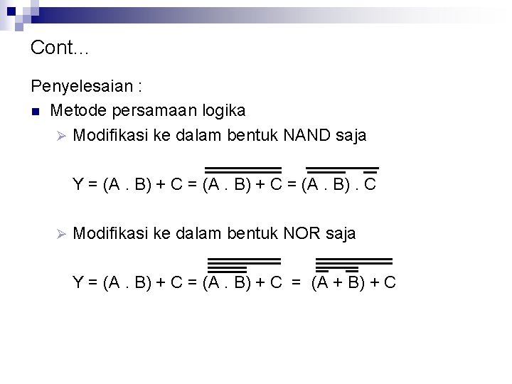 Cont… Penyelesaian : n Metode persamaan logika Ø Modifikasi ke dalam bentuk NAND saja