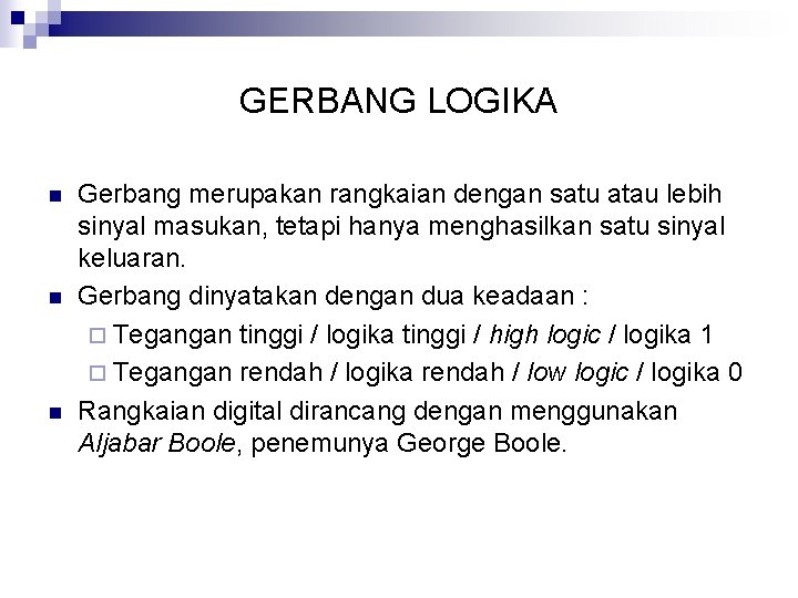 GERBANG LOGIKA n n n Gerbang merupakan rangkaian dengan satu atau lebih sinyal masukan,