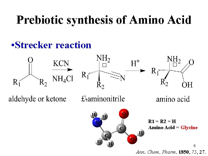 Prebiotic synthesis of Amino Acid • Strecker reaction � � R 1 = R