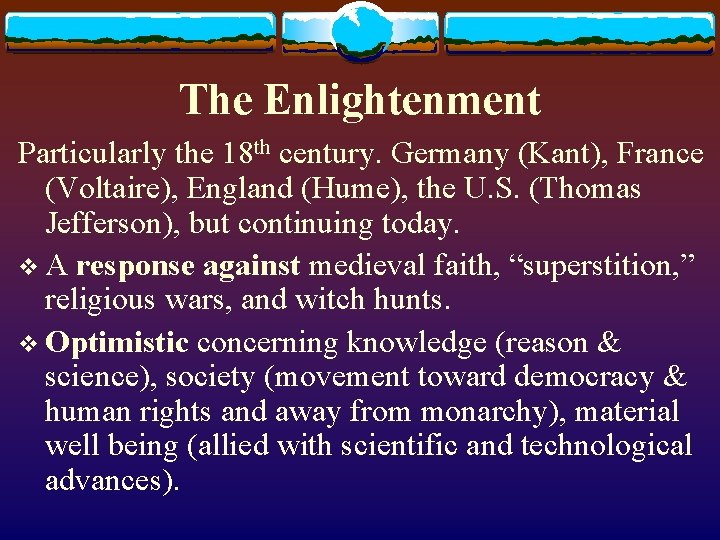 The Enlightenment Particularly the 18 th century. Germany (Kant), France (Voltaire), England (Hume), the