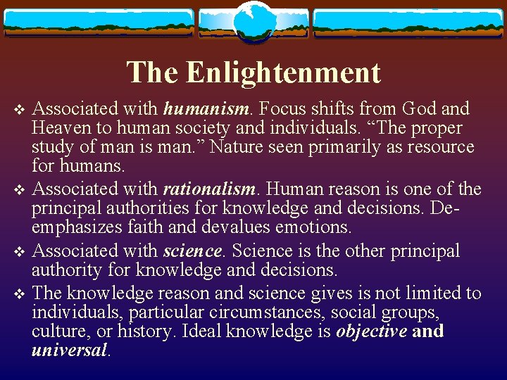 The Enlightenment Associated with humanism. Focus shifts from God and Heaven to human society